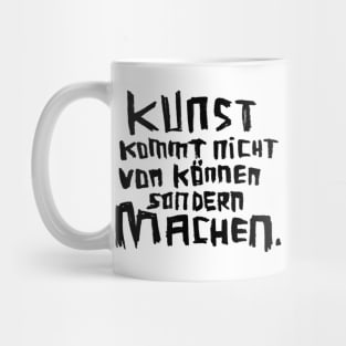 Kunst kommt nicht von können sondern machen Mug